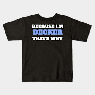 Because I'm Decker That's Why Kids T-Shirt